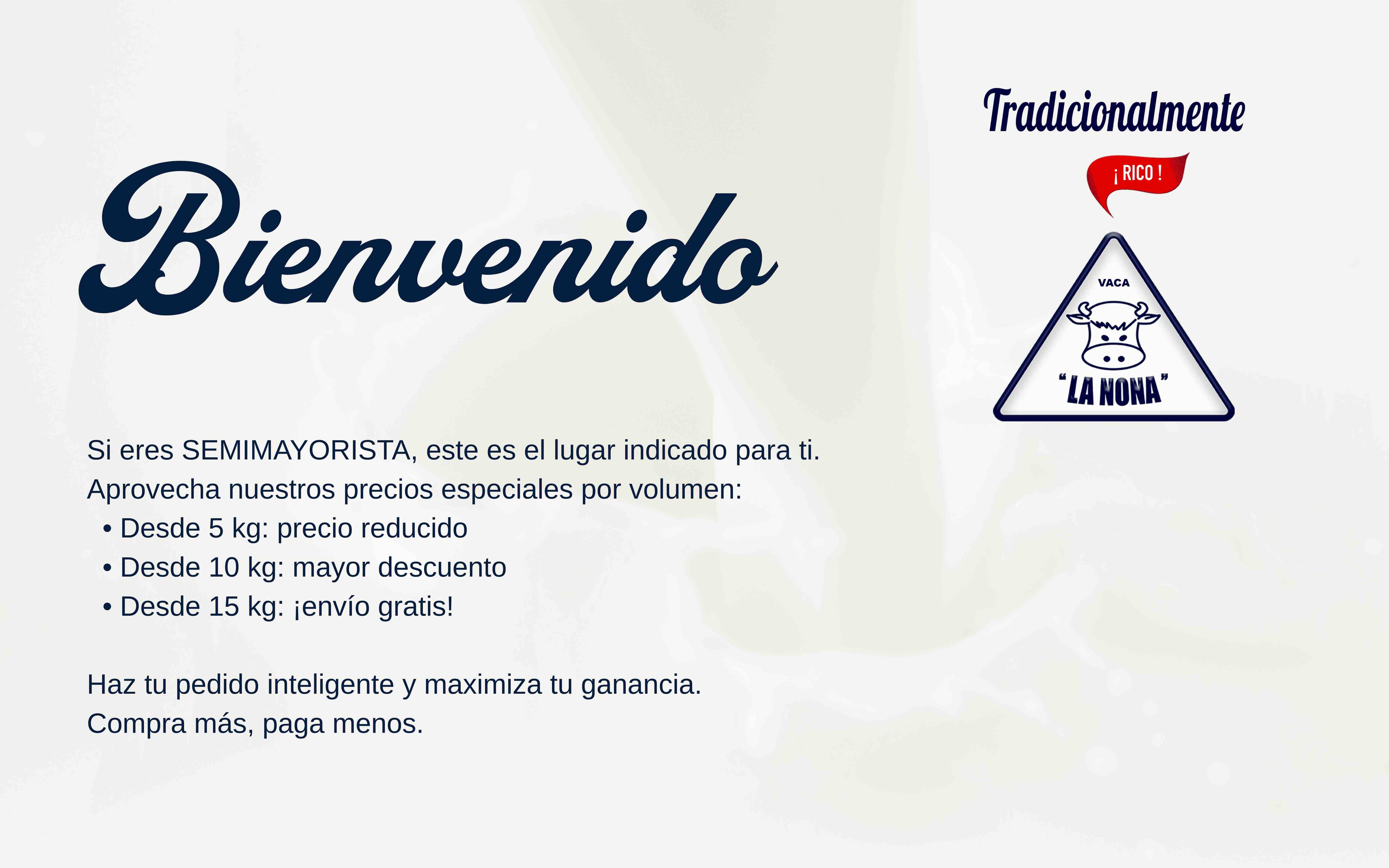 Bienvenido a Quesos La Nona - Descuentos por volumen: desde 5 kg precio reducido, envío gratis a partir de 15 kg. Compra más, paga menos y maximiza tus ganancias.